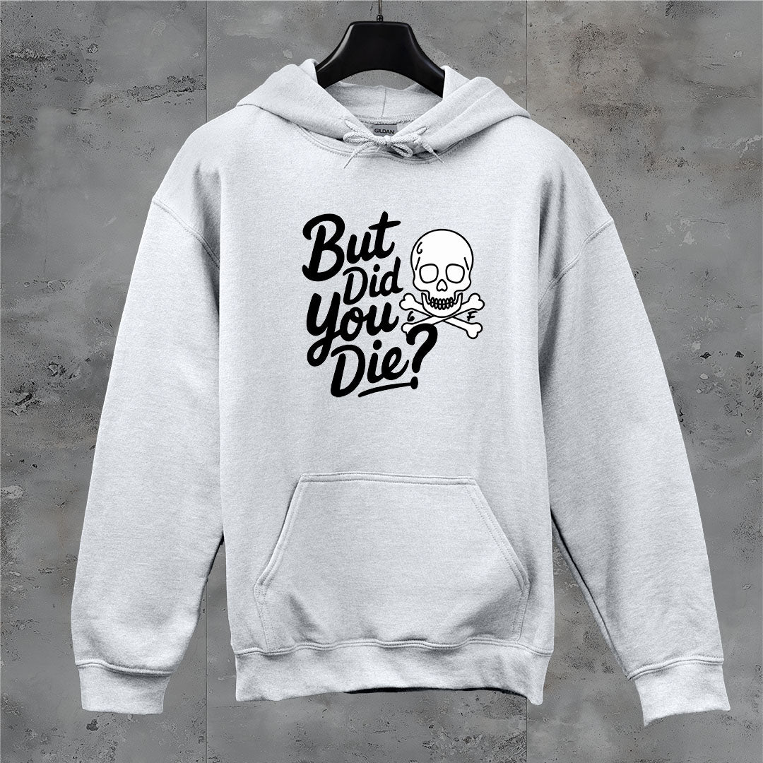 6F But Did You Die? Hoodie