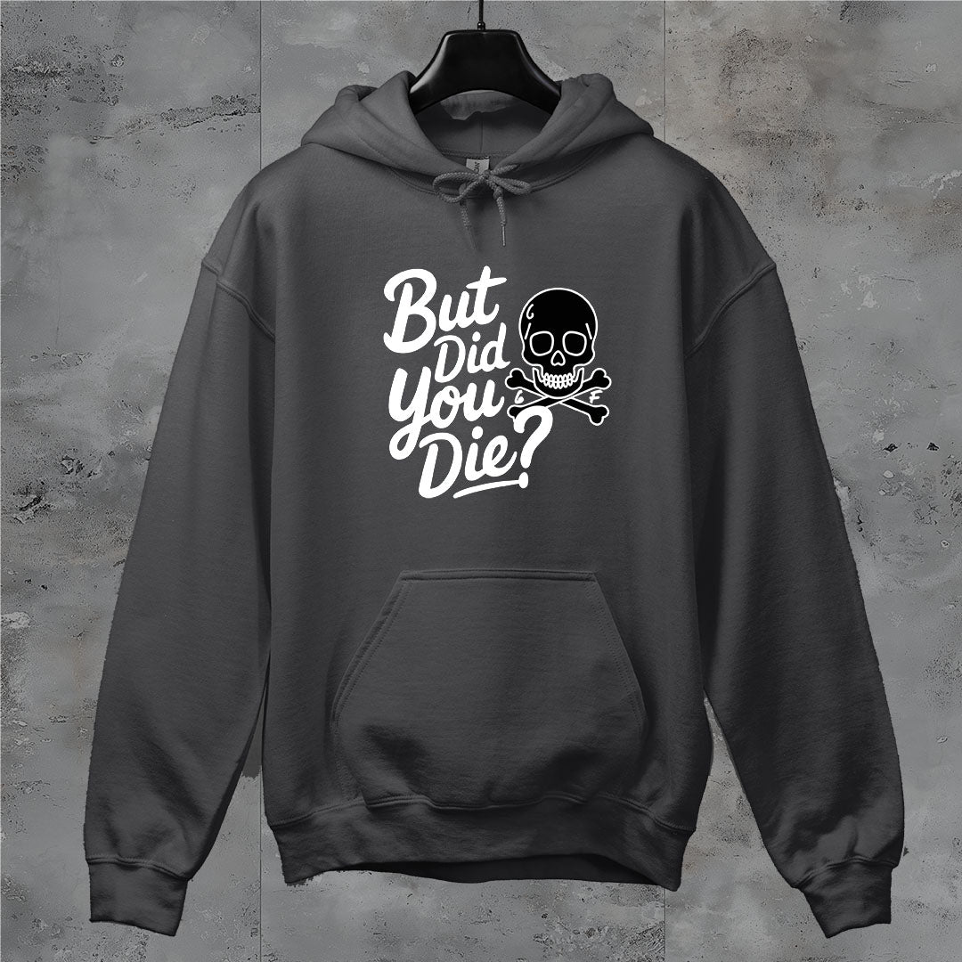 6F But Did You Die? Hoodie