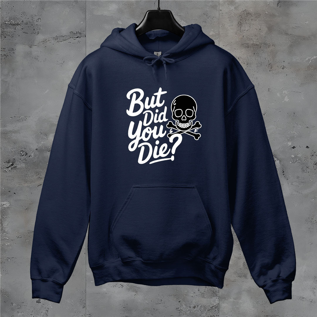 6F But Did You Die? Hoodie