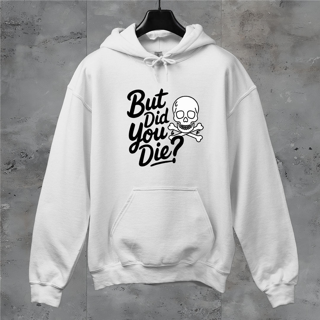 6F But Did You Die? Hoodie