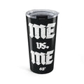 Me vs. Me Tumbler - 20oz