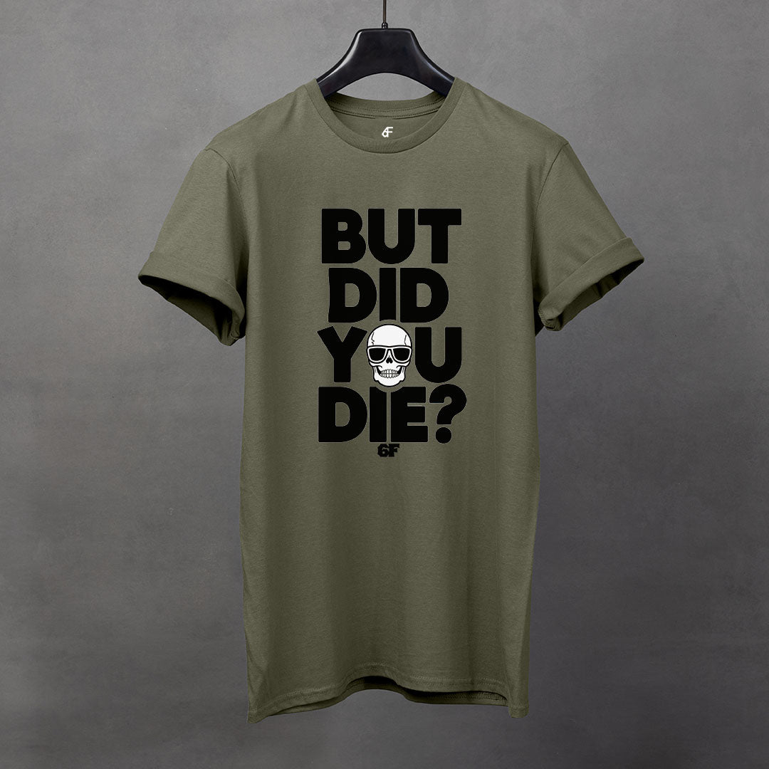 6F But Did You Die? Skull Tee