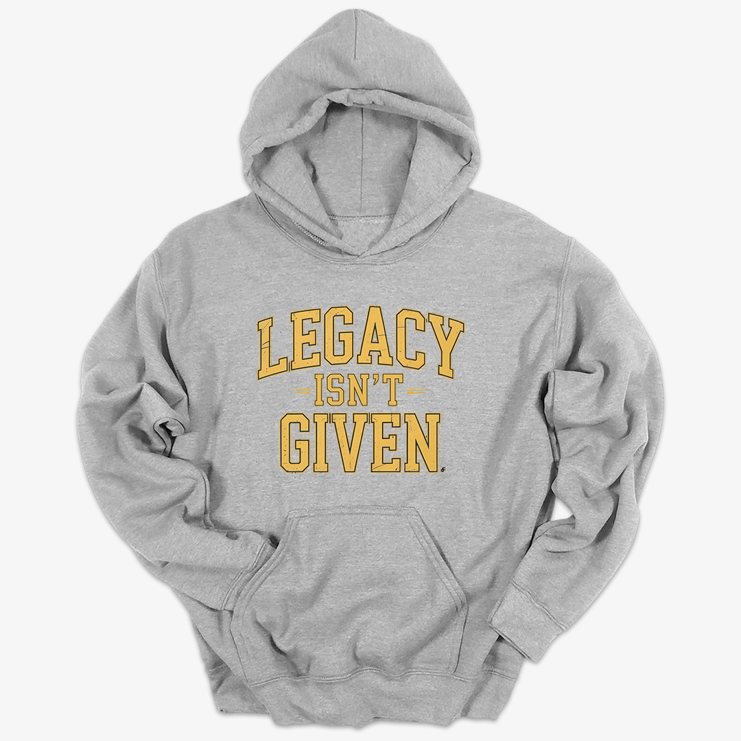 Legacy Isn't Given Hoodie