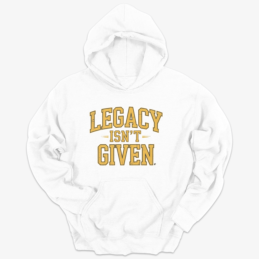 Legacy Isn't Given Hoodie