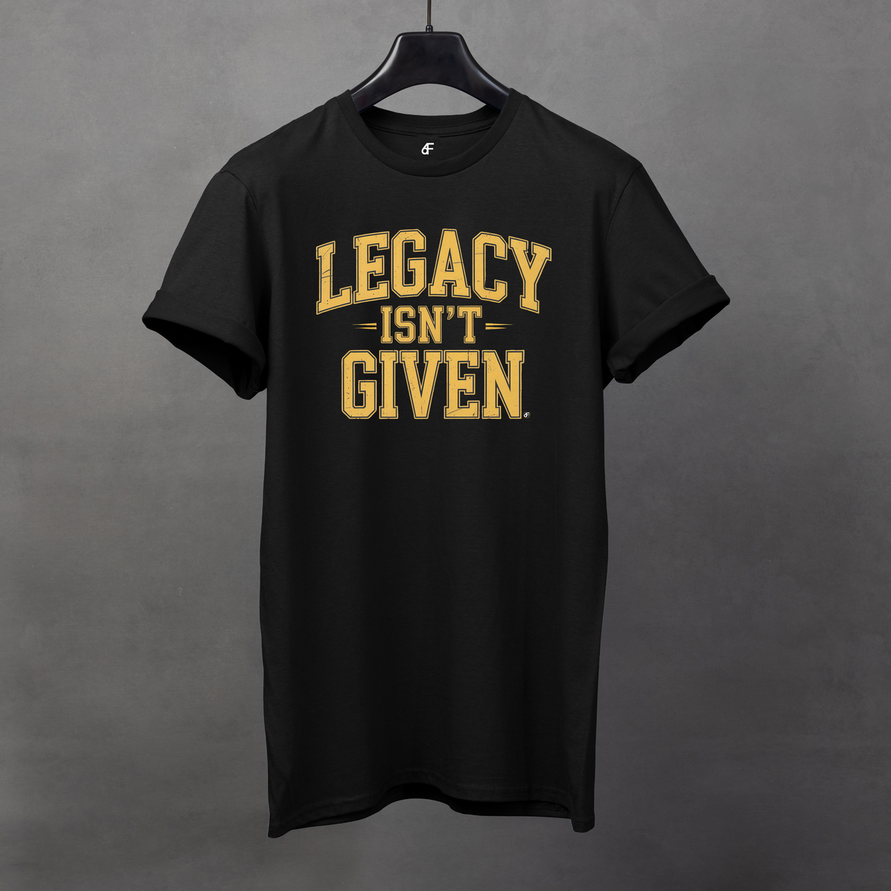 Legacy Isn't Given Tee -Motivation for Athletes
