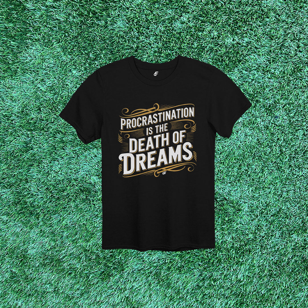 6F Procrastination is the Death of Dreams Action Tee