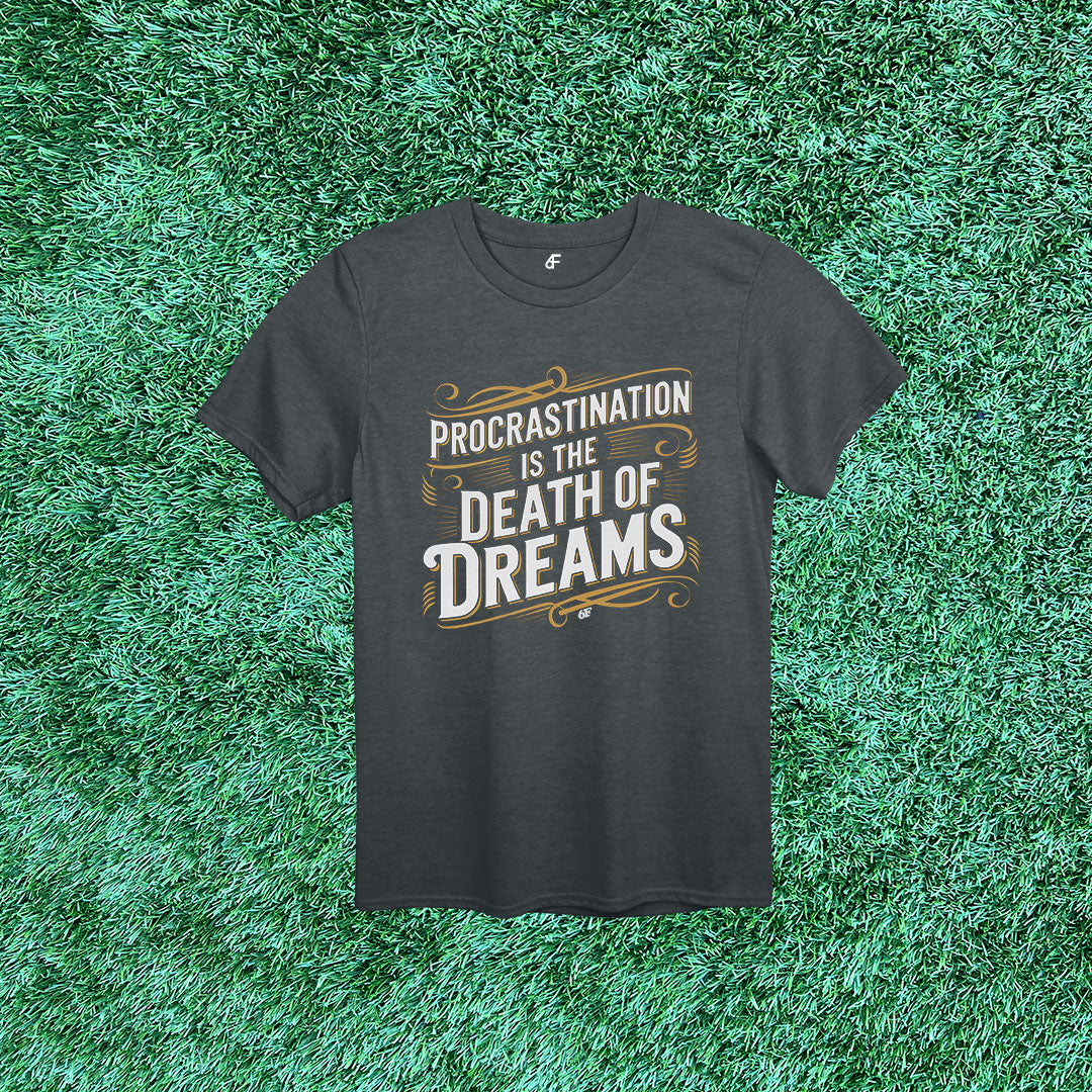 6F Procrastination is the Death of Dreams Action Tee