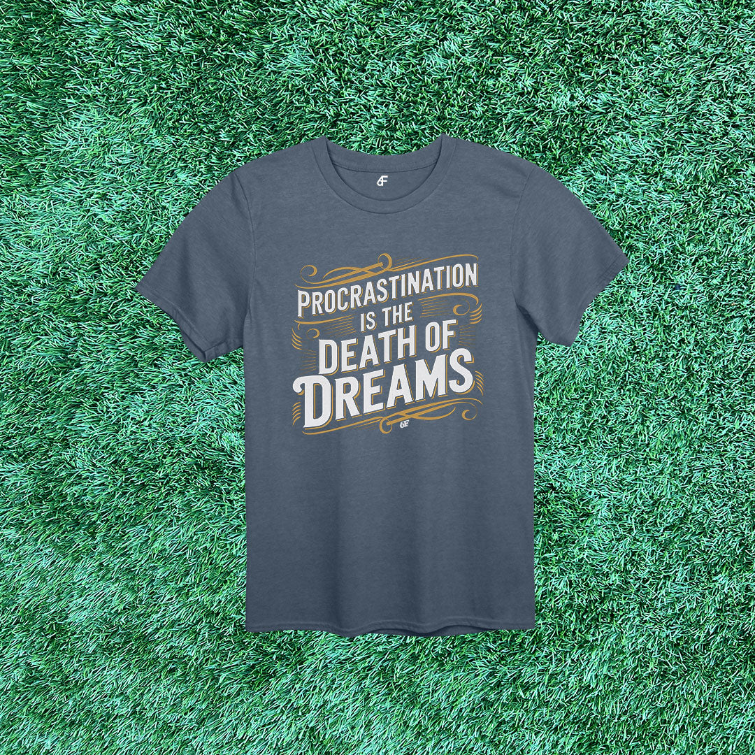 6F Procrastination is the Death of Dreams Action Tee