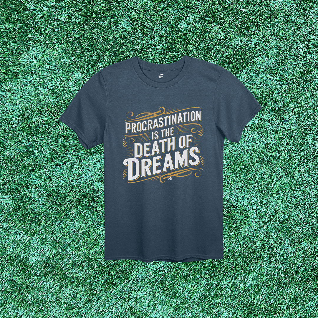 6F Procrastination is the Death of Dreams Action Tee