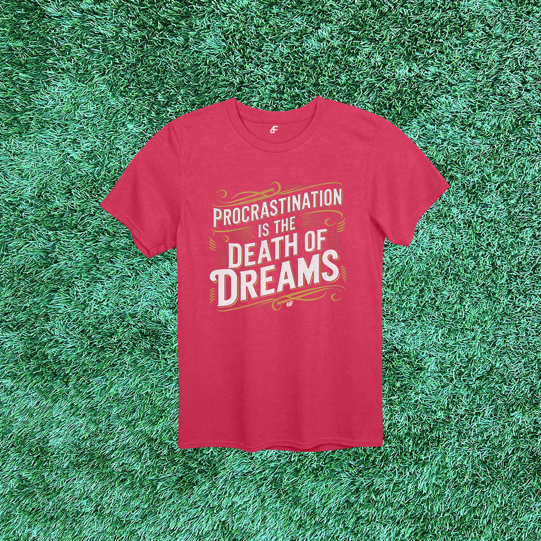 6F Procrastination is the Death of Dreams Action Tee