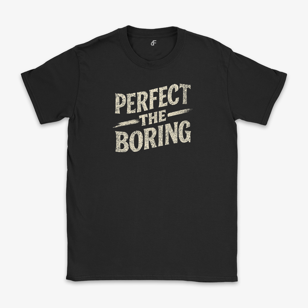 Perfect The Boring Tee - Discipline Over Hype