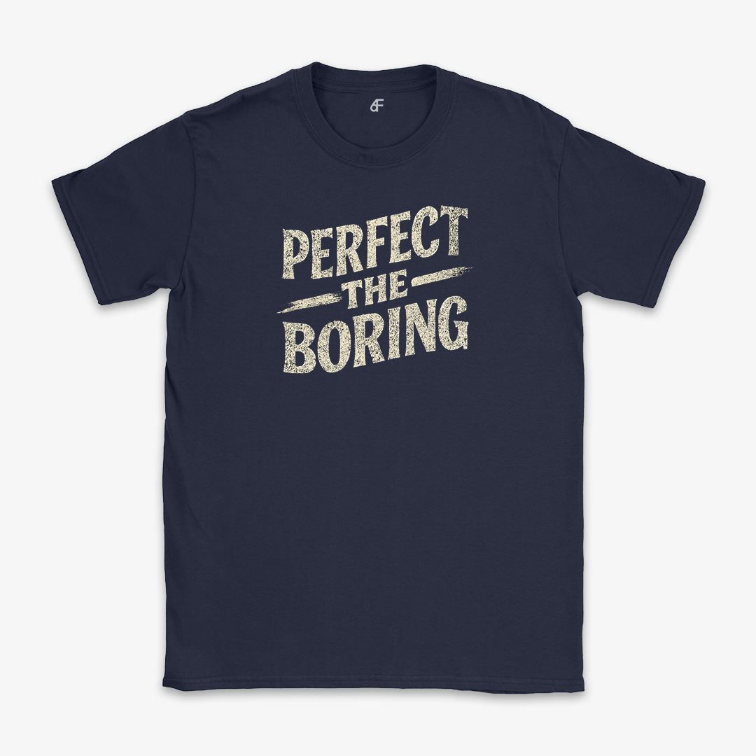 Perfect The Boring Tee - Discipline Over Hype